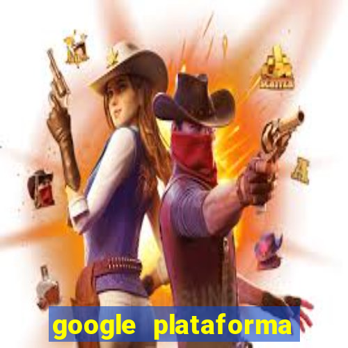 google plataforma de jogos